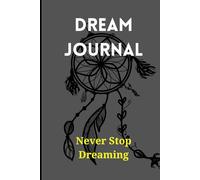 Dream Journal For Wellness And Mindfulness: Never Stop Dreaming