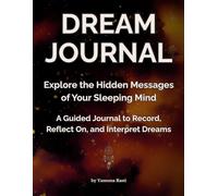 Dream Journal for Women and Men, A Guided Journal With Prompts to Record, Reflect On, and Interpret Dreams, Dream Diary for 100 Entries Notebook: Explore the Hidden Messages of Your Sleeping Mind
