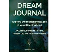 Dream Journal for Women and Men, A Guided Journal With Prompts to Record, Reflect On, and Interpret Dreams, Hardcover Dream Diary for 100 Entries ... the Hidden Messages of Your Sleeping Mind