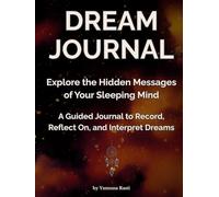 Dream Journal for Women and Men, A Guided Journal With Prompts to Record, Reflect On, and Interpret Dreams, Hardcover Dream Diary for 100 Entries ... the Hidden Messages of Your Sleeping Mind