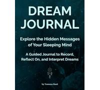 Dream Journal for Women and Men, A Guided Journal With Prompts to Record, Reflect On, and Interpret Dreams, Dream Diary for 100 Entries Notebook: Explore the Hidden Messages of Your Sleeping Mind