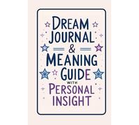 Dream Journal & Meaning Guide with Personal Insight: A Daily Logbook for Dream Analysis, 70 Common Symbols & Terms for Self-Discovery, Individual ... 70 Common Symbols & Terms for Self-Discovery.