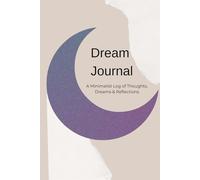 Dream Journal: Minimalist Logging, and Tracking to Record, to Sketch, Reflect On, and Rate Dreams Daily Without Stress | Sleep Log for Tracking ... | Gift for Vacations, Holidays and Free Times