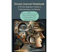 Dream Journal Notebook: A 90 Day Beginner's Guide To Understanding Your Dreams