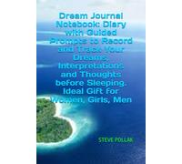 Dream Journal Notebook: Diary with Guided Prompts to Record and Track Your Dreams, Interpretations and Thoughts before Sleeping. Ideal Gift for Women, Girls, Men