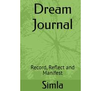 Dream Journal: Record, Reflect and Manifest
