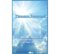 Dream Journal: Record, Reflect & Decode the Messages of Your Dreams