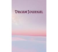 Dream Journal: Record, Reflect & Unlock the Meaning of Your Dreams