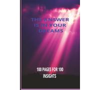 Dream Journal: The Answer Is In Your Dreams: 100 pages For 100 Insights
