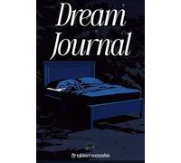 Dream Journal: Unlock the Hidden Messages in Your Nightly Adventures - Guided Prompts for Lucid Dreaming, Interpretation & Personal Growth: dream dairy +100 days