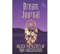 Dream Journal: Unlock the Secrets of Your Subconscious