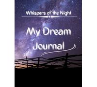 Dream Journal: Whispers of the Night: Track Your Dreams, Improve Lucid Dreaming, and Explore the Power of Your Sleep Mind