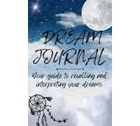 Dream Journal: Your guide to recalling and interpreting your dreams