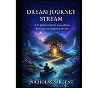 Dream Journey Stream: A 10-Junction Map for Remembering, Entering, and Integrating Dreams