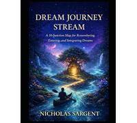 Dream Journey Stream: A 10-Junction Map for Remembering, Entering, and Integrating Dreams