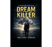 Dream Killer: Why Inaction Is Destroying Your Potential - and How to Build Something That Actually Works