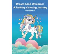 Dream-Land Unicorns: A Fantasy Coloring Journey: Unicorns, Rainbows & Magic for Little Artists