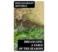 Dream Life: A Fable Of The Seasons (ebook)