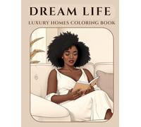 Dream Life: Luxury Homes Coloring Book for Adults: Relaxing Interiors, Elegant Architecture and Inspiring Spaces to Visualize Your Dream Life