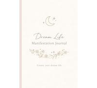 Dream life manifestation journal: Create your dream life