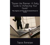Dream Life Planner: A Daily Guide to Achieving Your Goals: Bring Clarity to Your Days, Achieve Your Dreams, and Live with Purpose-One Step at a Time