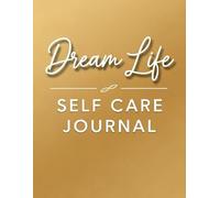 Dream Life Self Care Journal: 42-Day Guided Journal for Manifestation, Mindfulness & Goal Setting | 8.5" x 11" Planner for Your Best Life