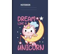 Dream Like A Unicorn - Cute Unicorn Sitting On Crescent Moon With Stars: Notebook