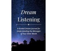 Dream Listening: A Guided Dream Journal for Understanding the Messages of Your Inner World