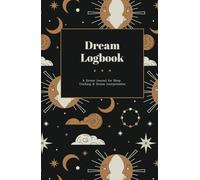 Dream Logbook: A Dream Journal for Sleep Tracking & Dream Interpretation: Your dreams hold powerful messages!