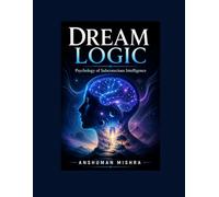 Dream Logic: Psychology of Subconscious Intelligence