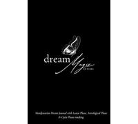 Dream Magic Journal: Aligning Your Dreams with the Moon, Stars, and Your Inner Cycles.
