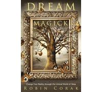 Dream Magick: Change Your Reality through the Liminal World of Sleep