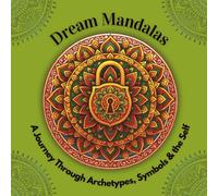Dream Mandalas: A Journey Through Archetypes, Symbols & the Self (Sacred Circles: Mandalas for Reflection, Ritual & Renewal)