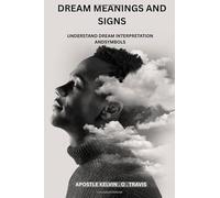 DREAM MEANINGS AND SIGNS: UNDERSTAND DREAM INTERPRETATION AND SYMBOLS
