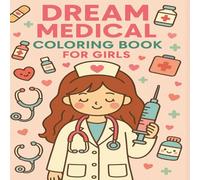 Dream Medical Coloring Book for Girls: Cute & Inspiring Pages for Future Doctors and Nurses: Adorable Medical-Themed Designs to Color - Perfect for ... Love Hospitals, Healthcare & Helping Others