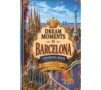 Dream Moments in Barcelona: A Luxury Adult Coloring Book with 50 Coloring Pages + 20 Bonus Designs (Dream Moments Collection)