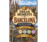 Dream Moments in Barcelona - Coloring Book for Adults: An Adult Coloring Book Featuring Barcelona Landmarks, Spanish Architecture, Scenic Views, ... Mindful Creativity (Dream Moments Collection)
