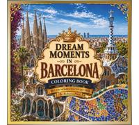 Dream Moments in Barcelona - Coloring Book for Adults: An Adult Coloring Book Featuring Barcelona Landmarks, Spanish Architecture, Scenic Views, ... Mindful Creativity (Dream Moments Collection)