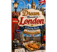 Dream Moments in London - Coloring Book For Adults: A Beautiful Coloring Book of Iconic Landmarks, Charming Streets, Cozy Cafés, Historic Markets, and ... British Moments (Dream Moments Collection)