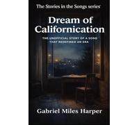Dream of Californication: The Unofficial Story of A Song That Redefined an Era (The Stories in the Songs)