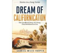 Dream of Californication: The Unofficial Story of A Song That Redefined an Era (The Stories in the Songs)