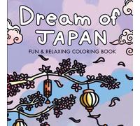 Dream of Japan: Simple and easy coloring book for adults and teens with enchanting animals, Kanji, and captivating Japanese styled environments for fun and relaxion