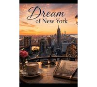 Dream of New York: New York zwischen den Zeiten, eine Reise durch Liebe, Musik und die Räume dazwischen