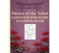 Dream of the Yokai: A Japanese Folklore Coloring Book (The Yokai Folklore Coloring Series)