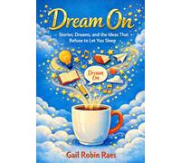 Dream On: Stories, Dreams, and the Ideas That Refuse to Let You Sleep