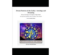 Dream Patterns of the Zodiac (Astrology and Dreaming): Star Sign Dream Symbolism, Themes, & Wisdom to “Know Thyself”