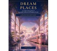 DREAM PLACES: An Adult Coloring Book of Impossible Architecture & Imaginary Worlds - 40 Places That Don't Exist