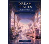 DREAM PLACES: An Adult Coloring Book of Impossible Architecture & Imaginary Worlds - 40 Places That Don't Exist