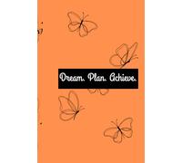 Dream. Plan. Achieve.: A Daily Planner to Keep You Inspired, Organized, and On Track