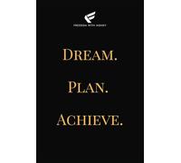 DREAM. PLAN. ACHIEVE.: A Motivational Notebook for Goal-Setters and High Achievers: An Inspirational Lined Journal with Quotes and Prompts to Keep You Motivated and Focused